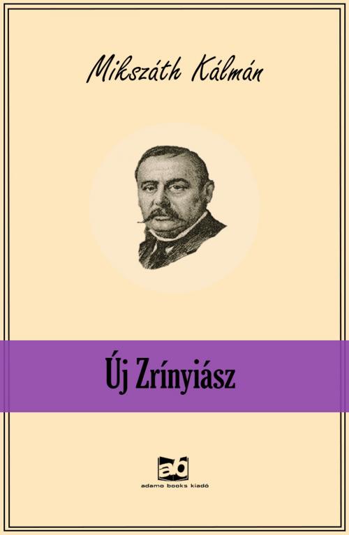 Cover of the book Új ​Zrínyiász by Mikszáth Kálmán, Adamo Books