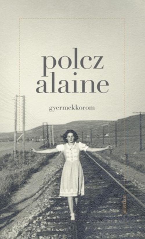 Cover of the book Gyermekkorom by Polcz Alaine, Jelenkor Kiadó