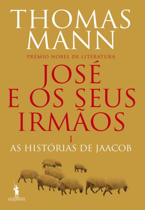 Cover of the book José e os Seus Irmãos I. As Histórias de Jaacob by Thomas Mann, D. QUIXOTE