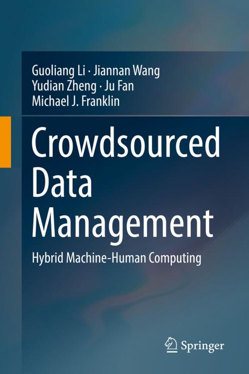 Cover of the book Crowdsourced Data Management by Guoliang Li, Jiannan Wang, Yudian Zheng, Ju Fan, Michael J. Franklin, Springer Singapore