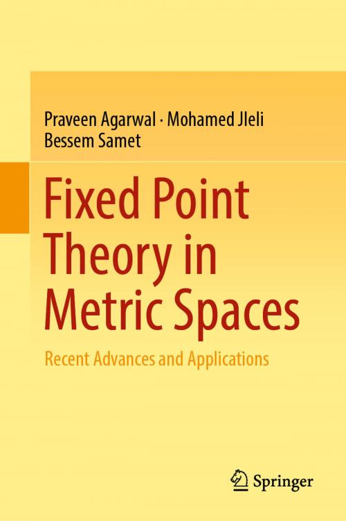 Cover of the book Fixed Point Theory in Metric Spaces by Praveen Agarwal, Mohamed Jleli, Bessem Samet, Springer Singapore