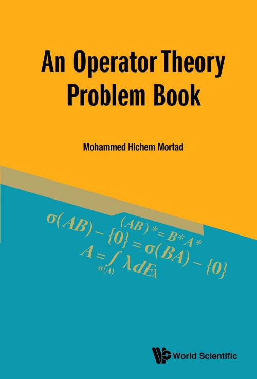 Cover of the book An Operator Theory Problem Book by Mohammed Hichem Mortad, World Scientific Publishing Company