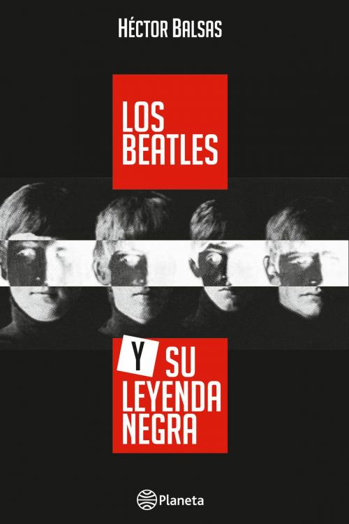 Cover of the book Los Beatles y su leyenda negra by Héctor Balsas, Grupo Planeta - Uruguay