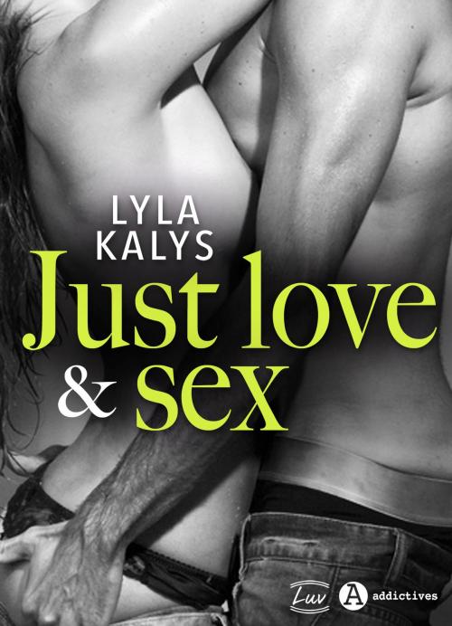 Cover of the book Just love & sex by Lyla Kalys, Addictives – Luv