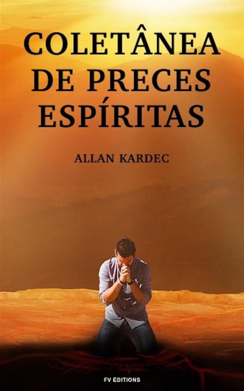 Cover of the book Coletânea de preces Espíritas by Allan Kardec, FV Éditions