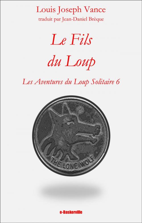 Cover of the book Le Fils du Loup by Louis Joseph Vance, Jean-Daniel Brèque (traducteur), e-Baskerville