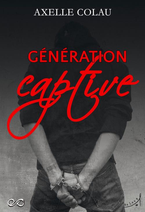 Cover of the book Génération Captive by Axelle Colau, Au loup Editions