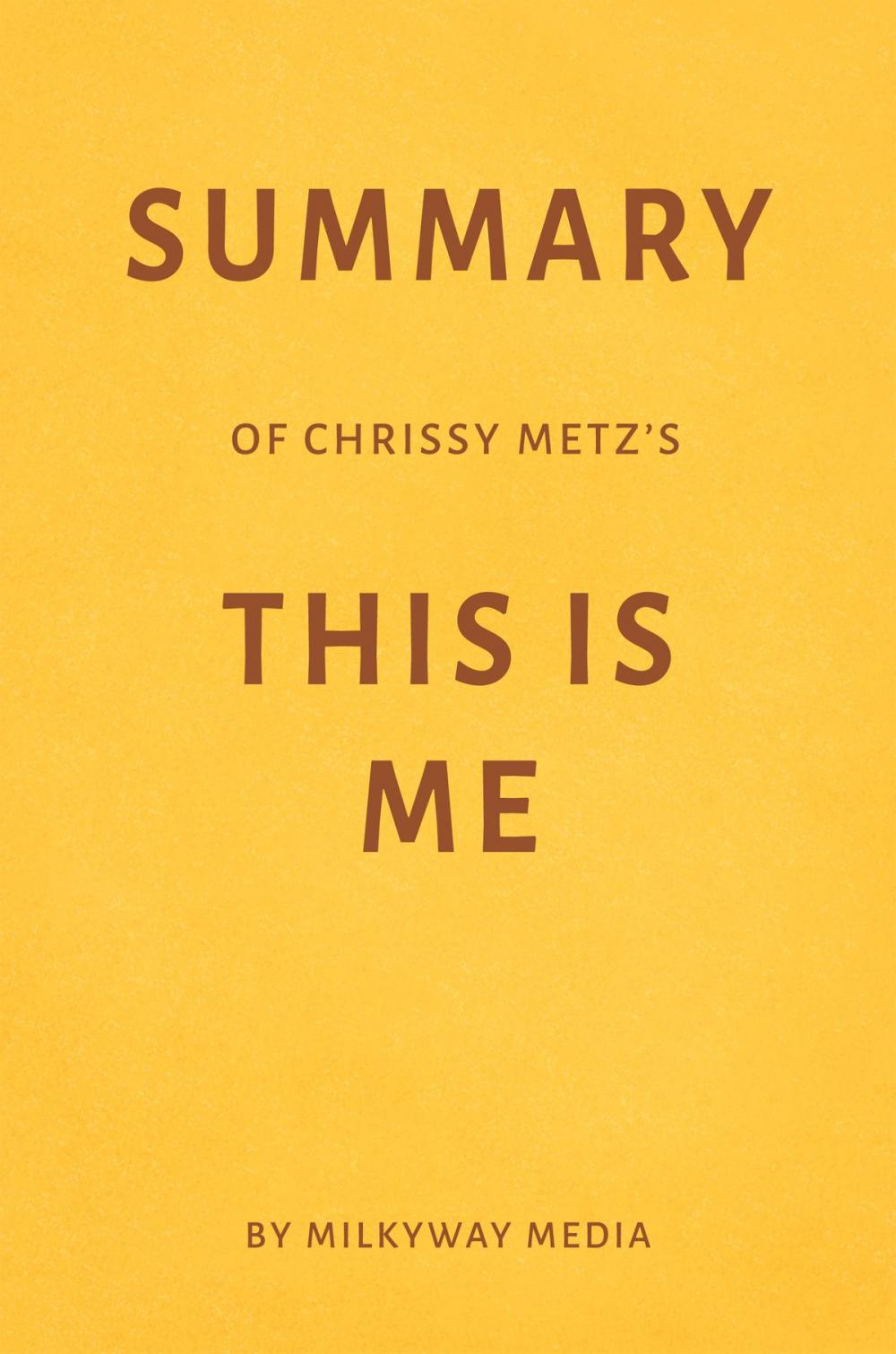 Big bigCover of Summary of Chrissy Metz’s This Is Me by Milkyway Media