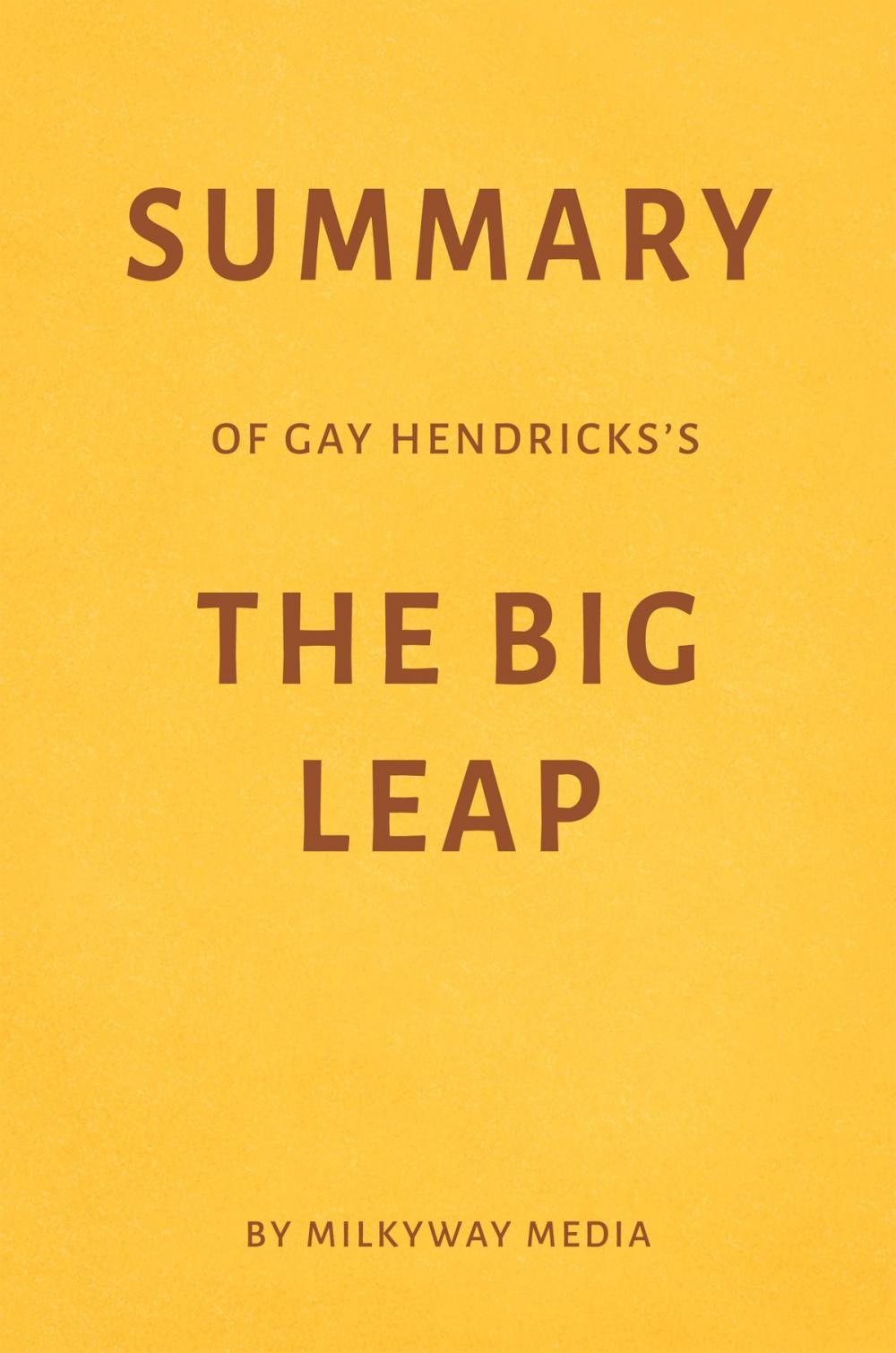 Big bigCover of Summary of Gay Hendricks’s The Big Leap by Milkyway Media