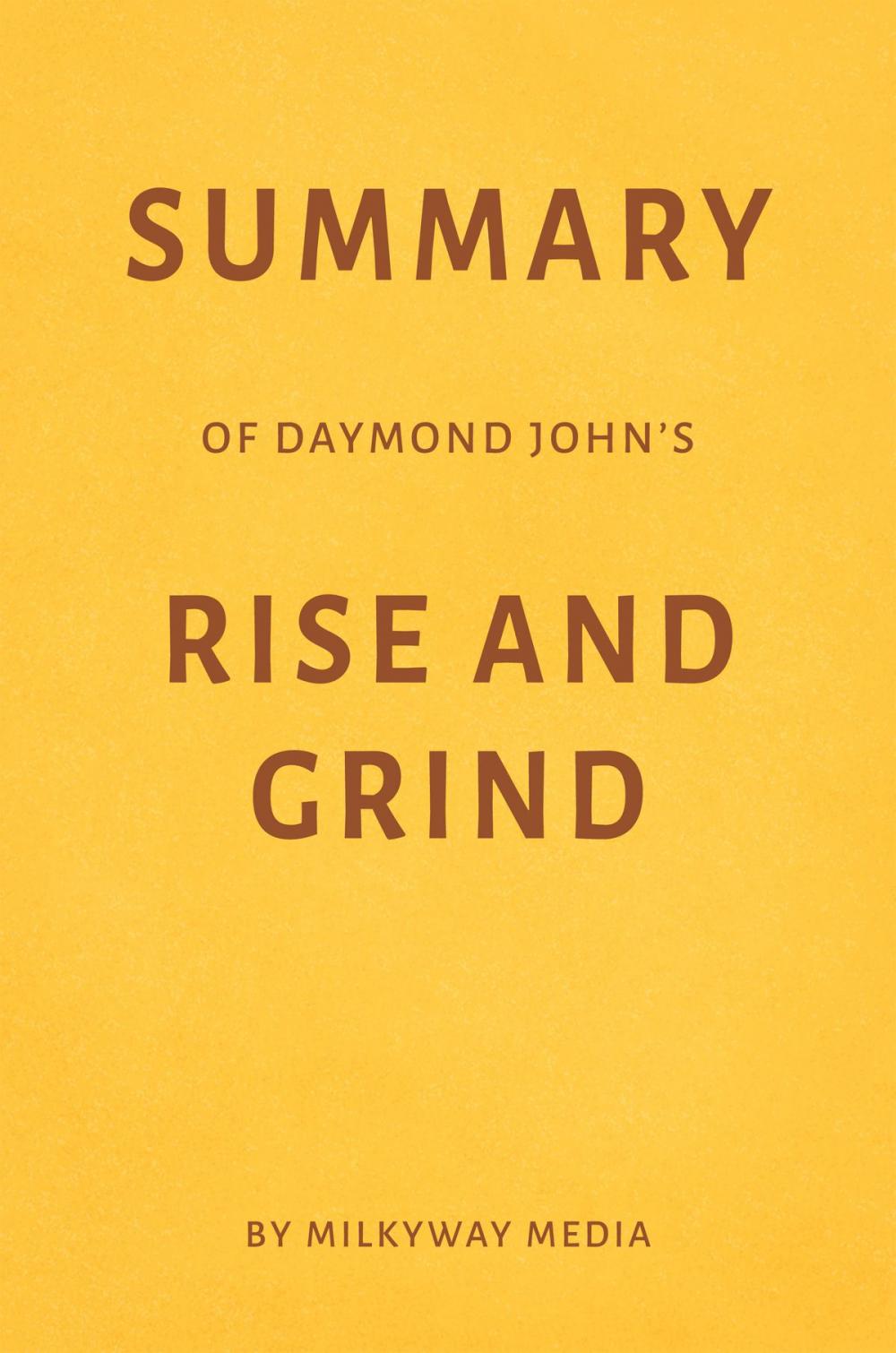 Big bigCover of Summary of Daymond John’s Rise and Grind by Milkyway Media