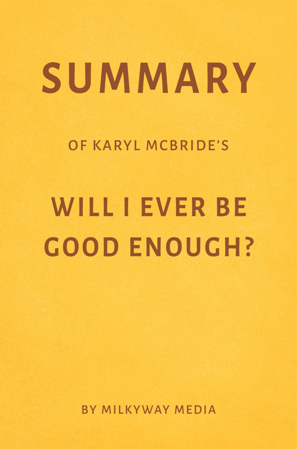 Big bigCover of Summary of Karyl McBride’s Will I Ever Be Good Enough? by Milkyway Media