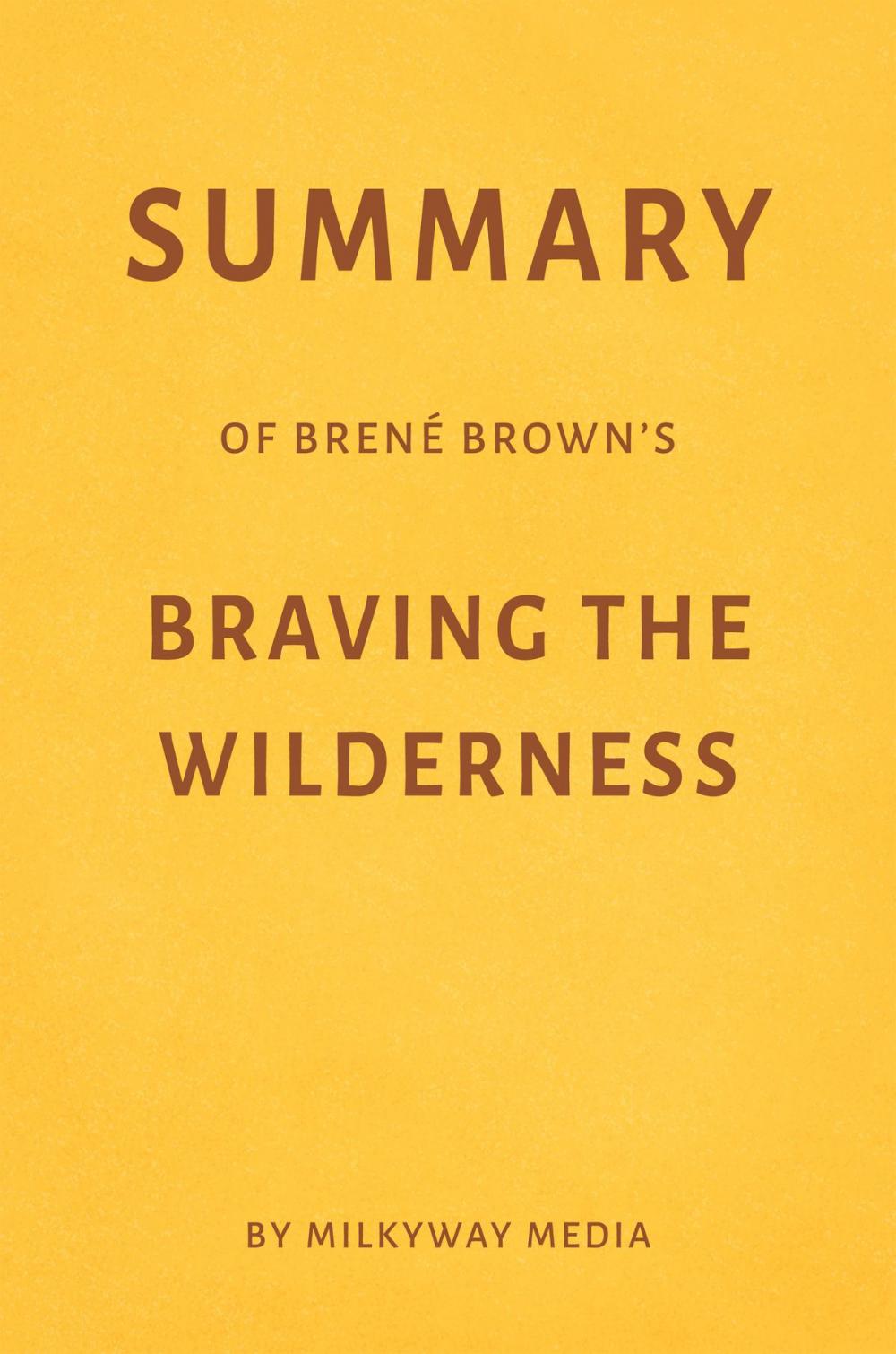 Big bigCover of Summary of Brené Brown’s Braving the Wilderness by Milkyway Media