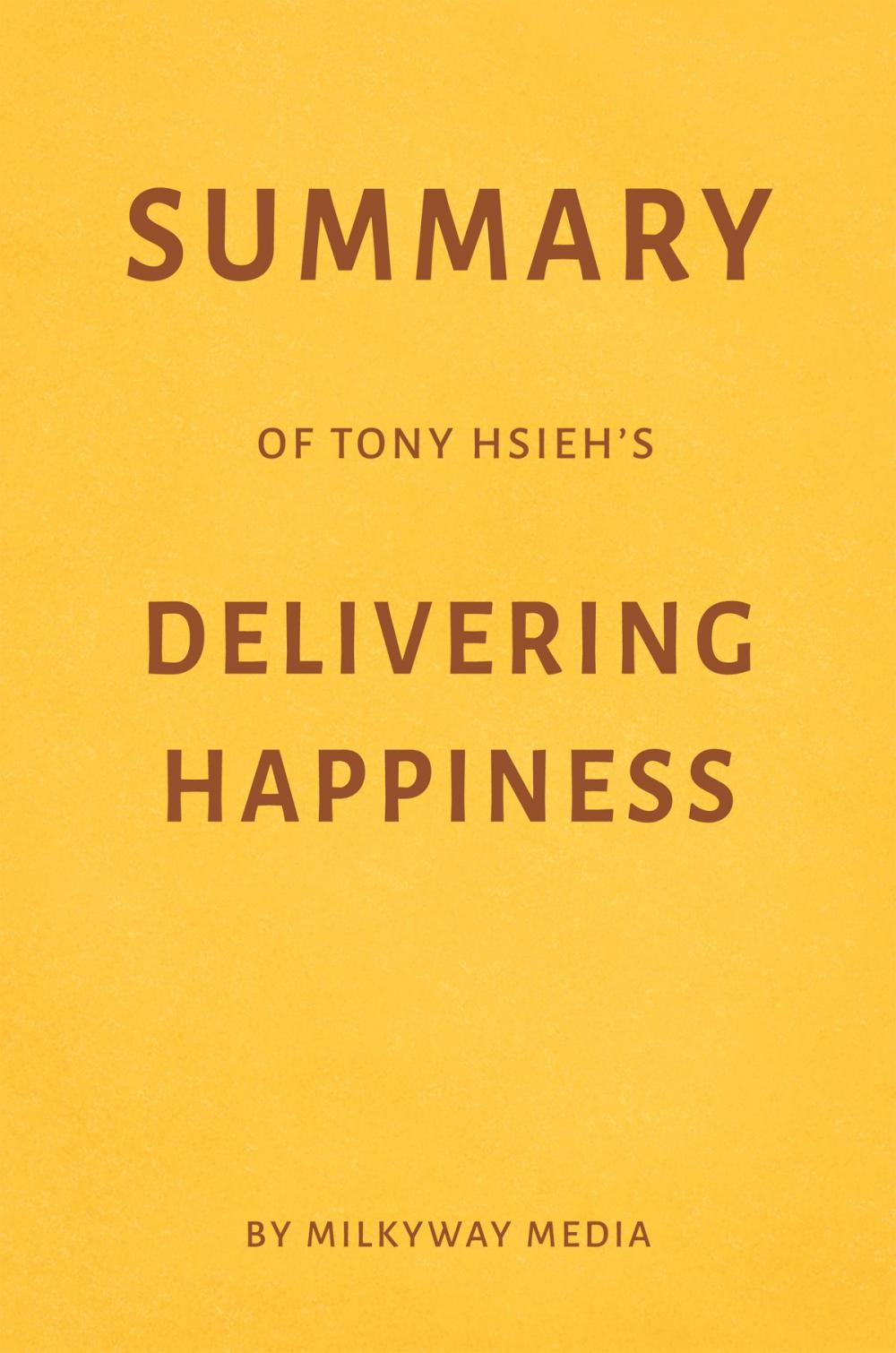 Big bigCover of Summary of Tony Hsieh’s Delivering Happiness by Milkyway Media