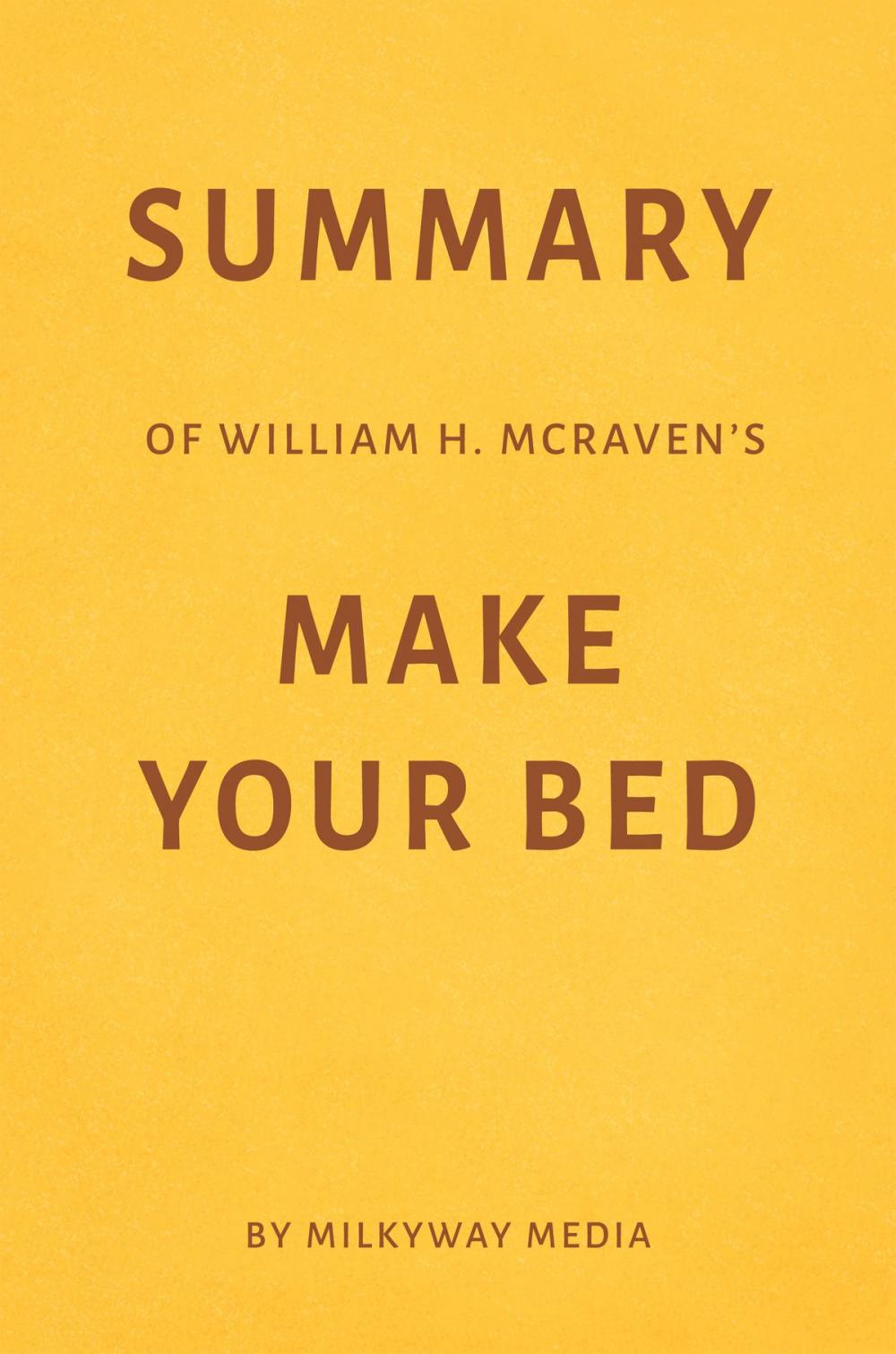 Big bigCover of Summary of William H. McRaven’s Make Your Bed by Milkyway Media