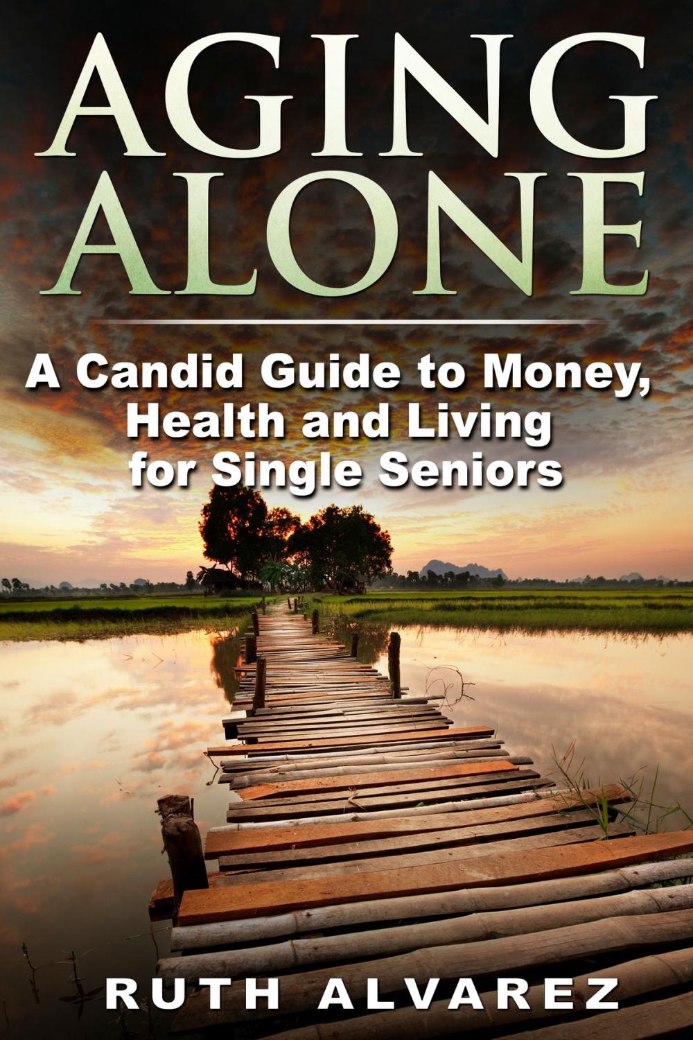 Big bigCover of Aging Alone: A Candid Guide to Money, Health and Living for Single Seniors