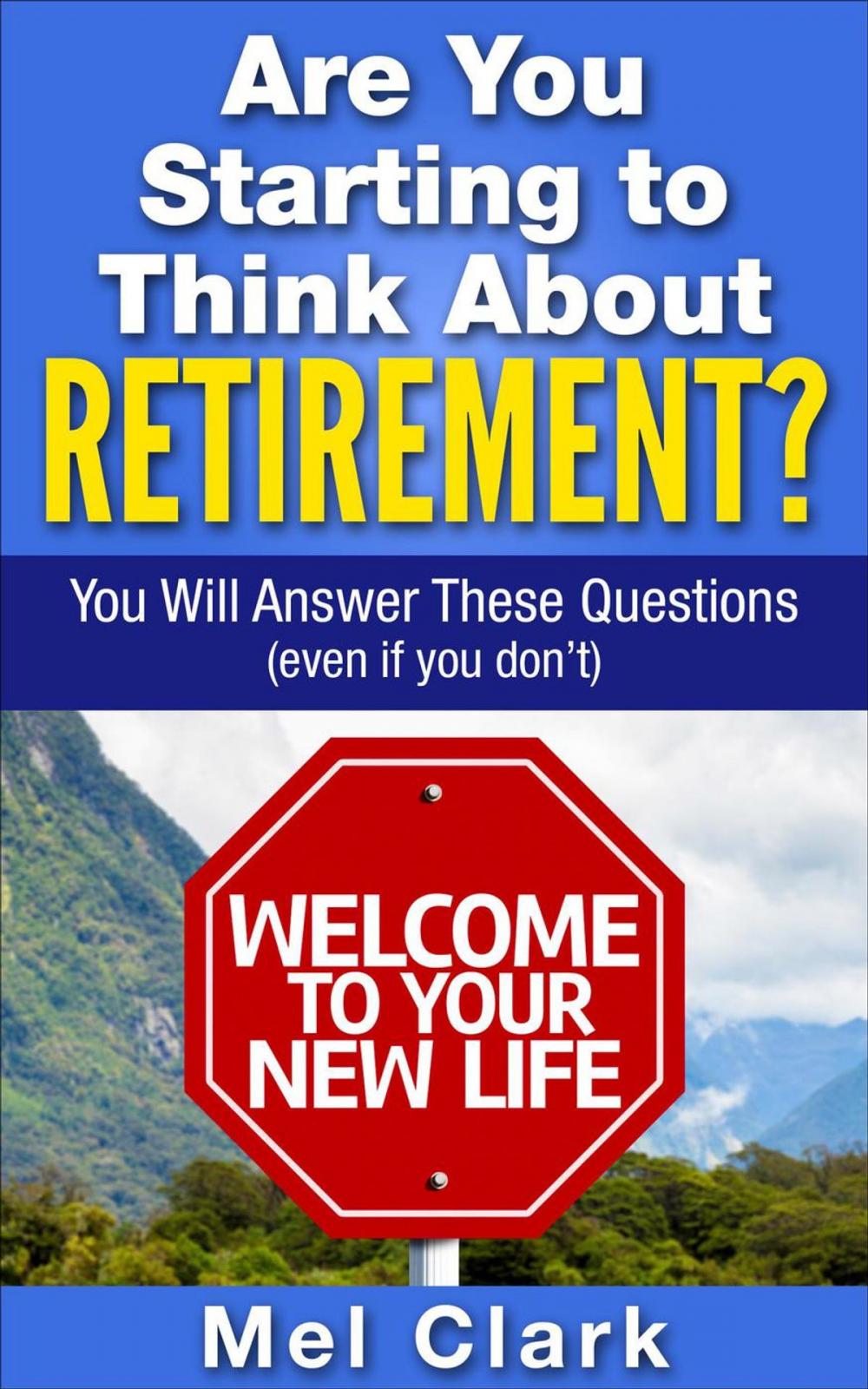 Big bigCover of Are You Starting to Think About Retirement? You Will Answer These Questions (Even If You Don’t)