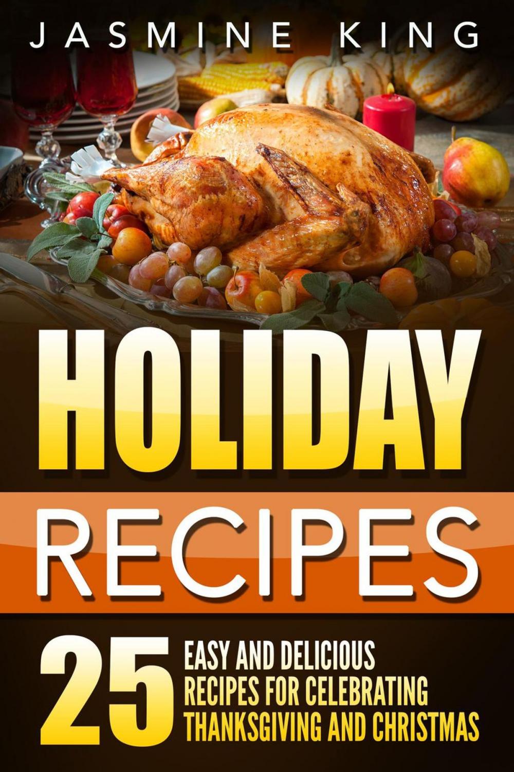Big bigCover of Holiday Recipes: 25 Easy and Delicious Recipes for Celebrating Thanksgiving and Christmas