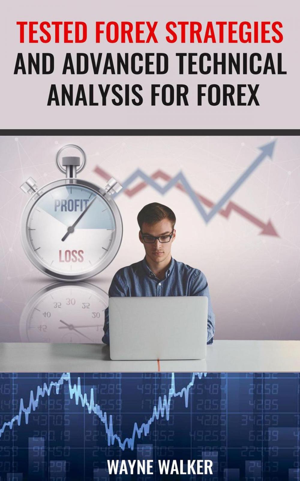 Big bigCover of Tested Forex Strategies And Advanced Technical Analysis For Forex