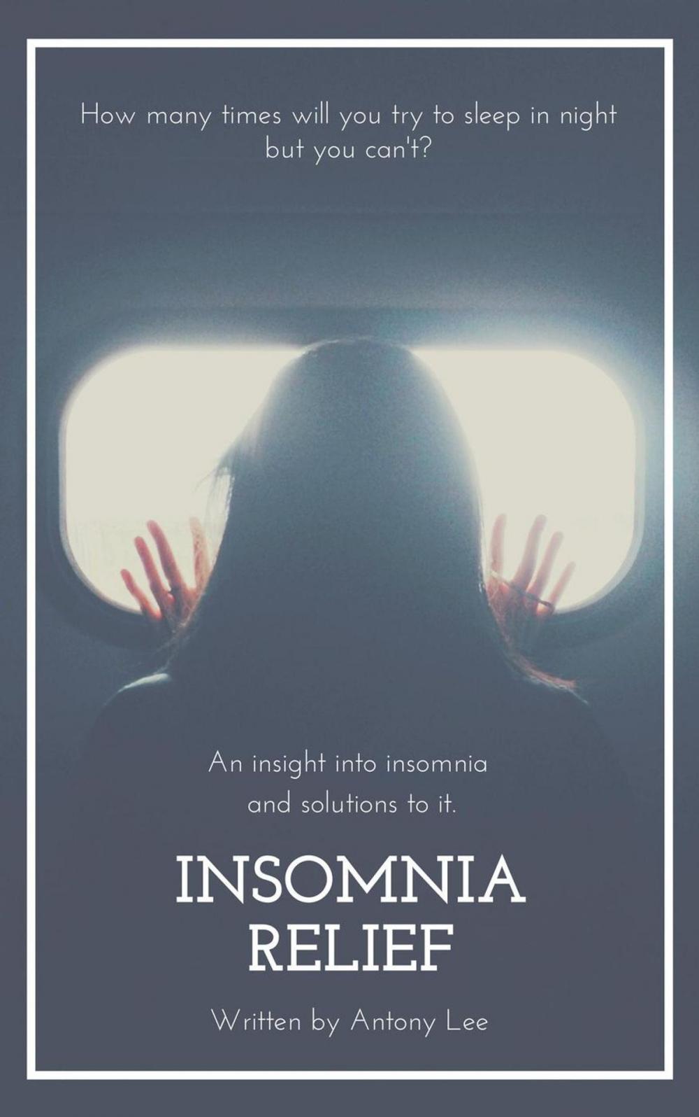 Big bigCover of Insomnia Relief: An Insight into Insomnia and Solutions to it