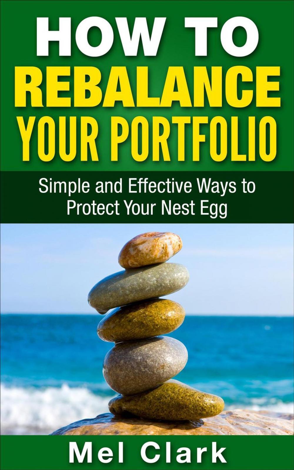 Big bigCover of How to Rebalance Your Portfolio: Simple and Effective Ways to Protect Your Nest Egg