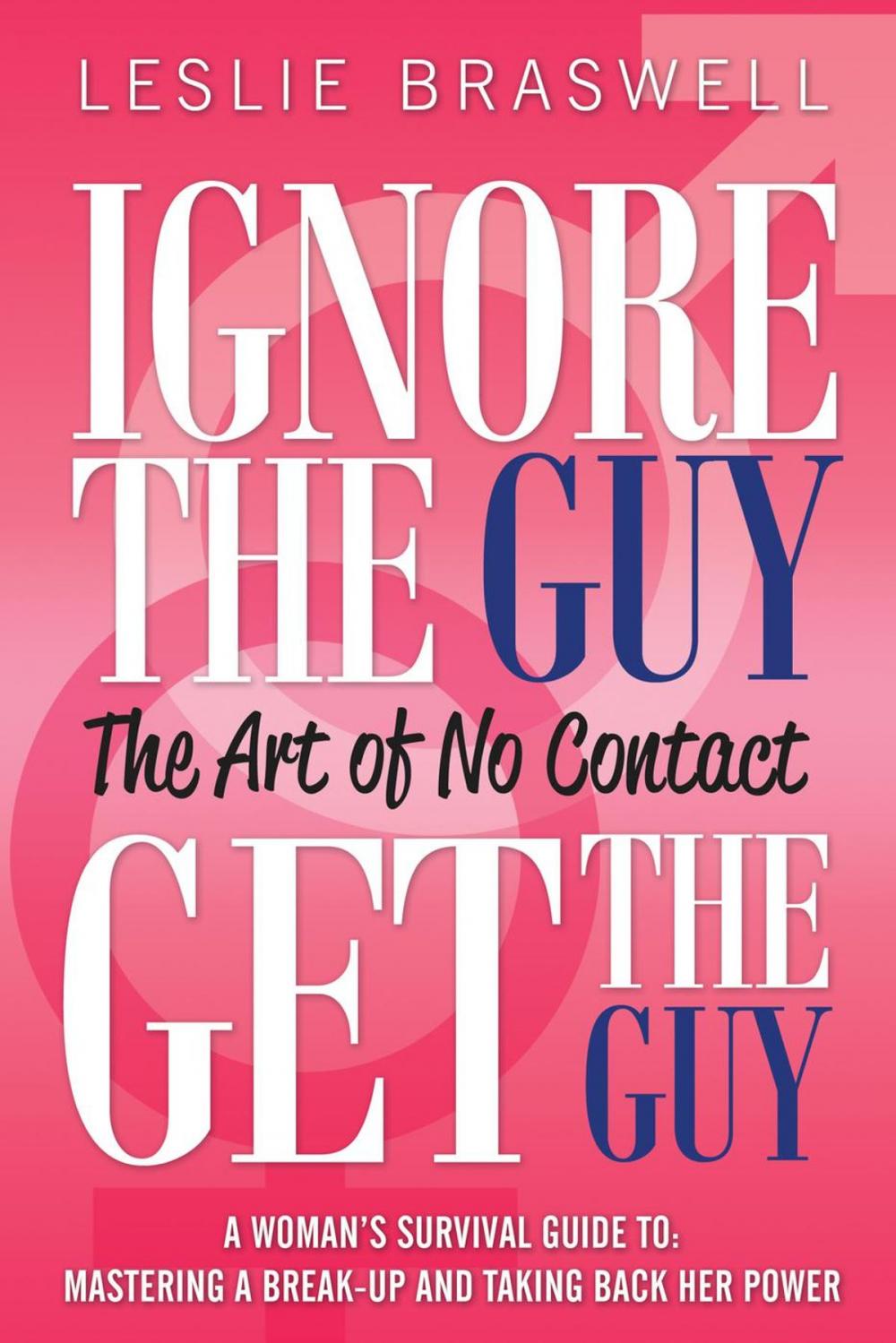 Big bigCover of Ignore The Guy, Get The Guy - The Art of No Contact A Woman’s Survival Guide To: Mastering a Break-up and Taking Back Her Power
