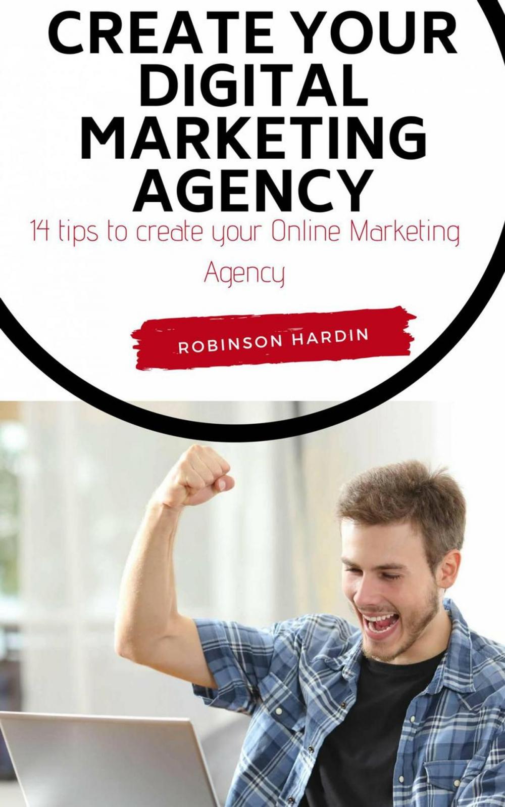 Big bigCover of Create your Digital Marketing Agency - 14 tips to create your Online Marketing Agency