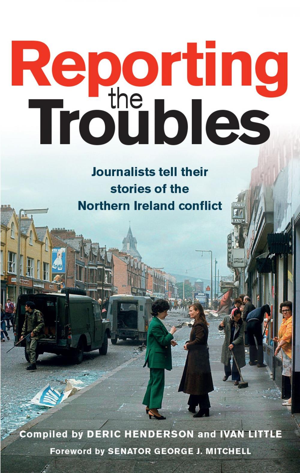 Big bigCover of Reporting the Troubles: Journalists tell their stories of the Northern Ireland conflict
