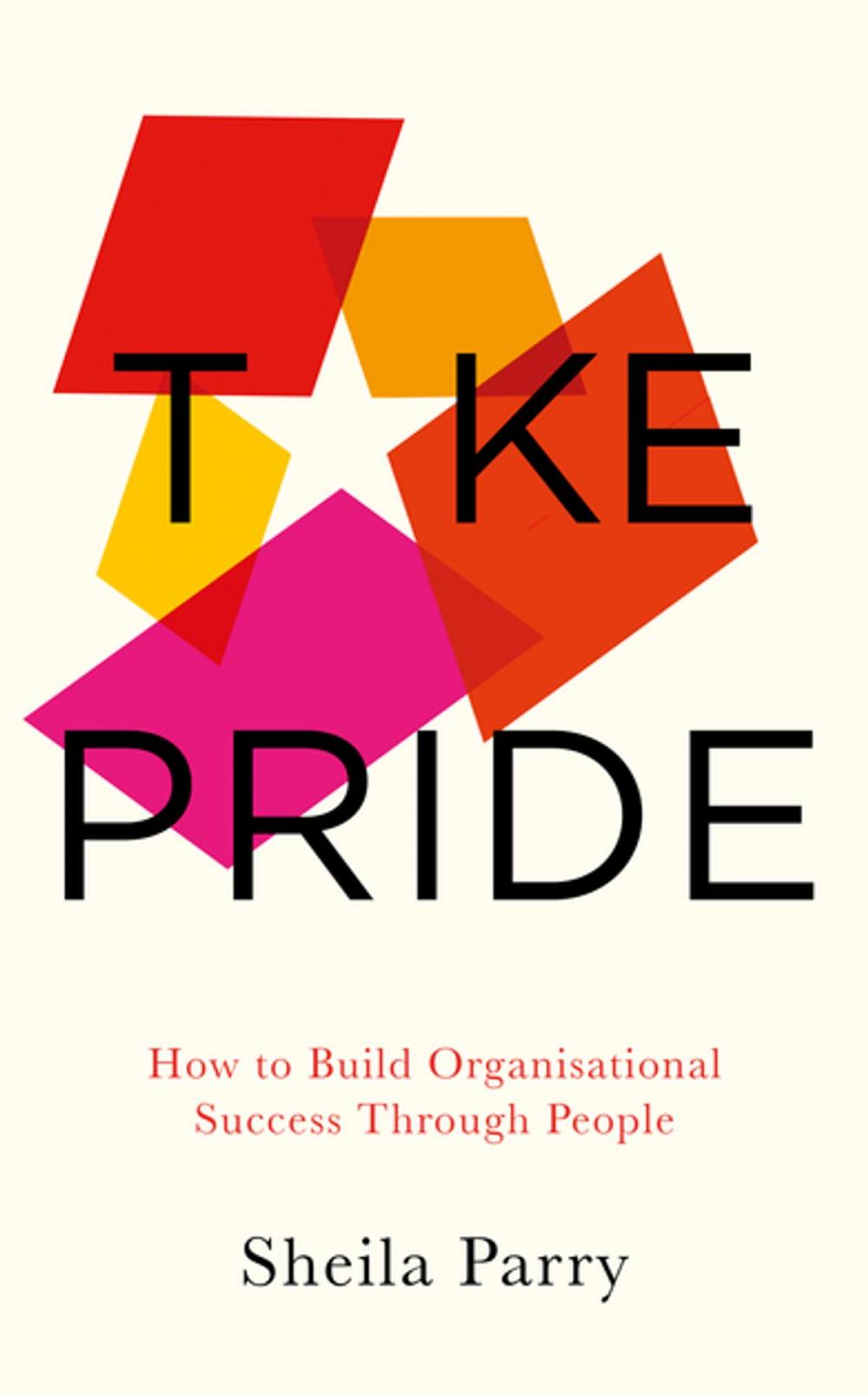 Big bigCover of Take Pride: How to Build Organisational Success Through People