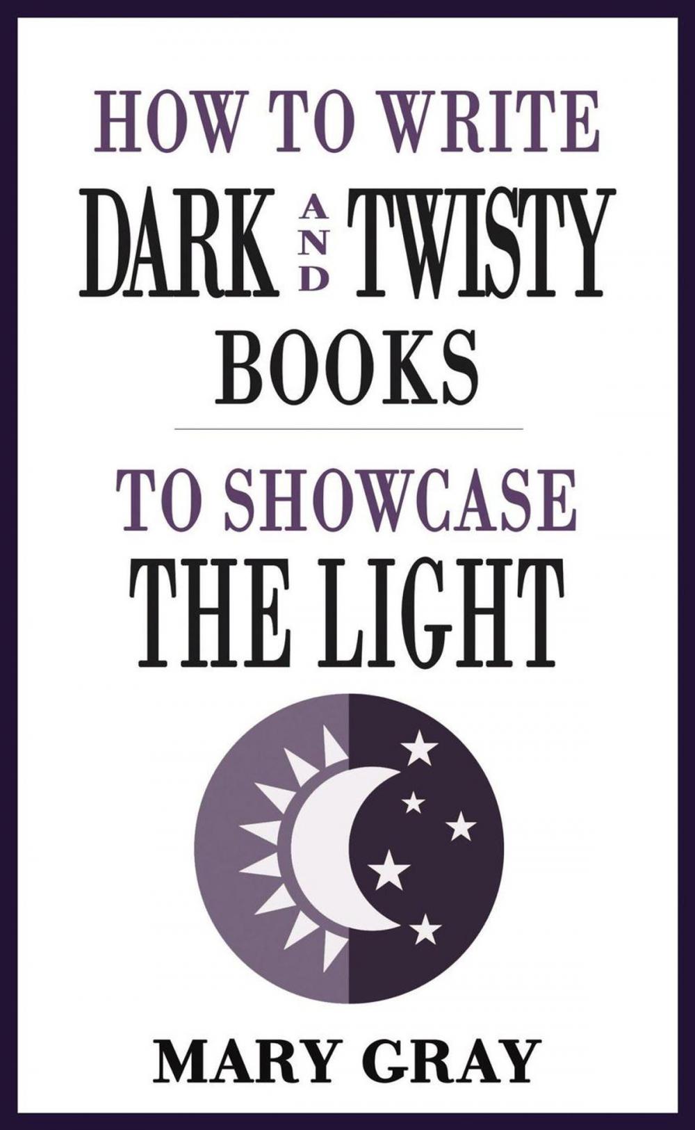 Big bigCover of How To Write Dark and Twisty Books to Showcase the Light