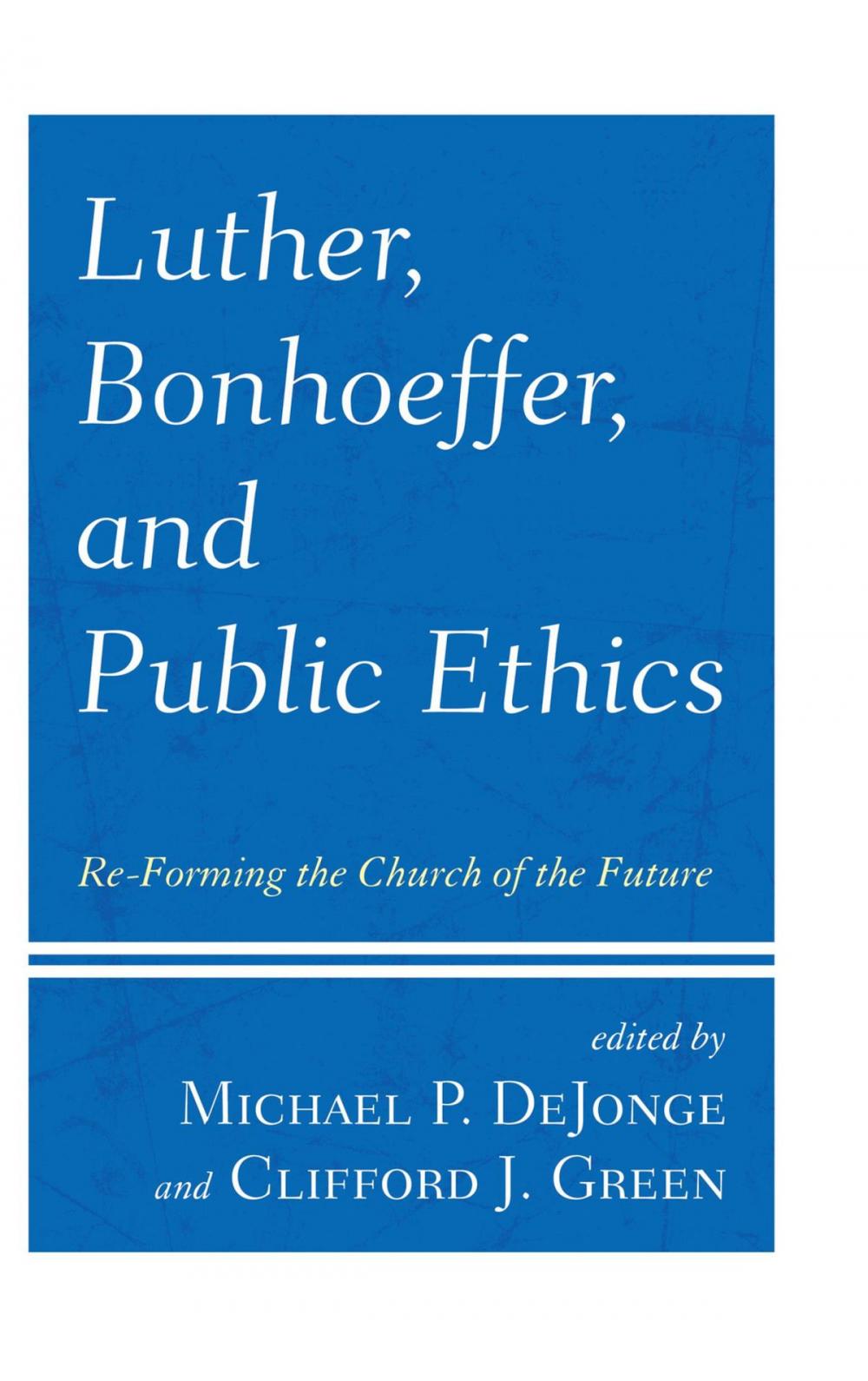 Big bigCover of Luther, Bonhoeffer, and Public Ethics