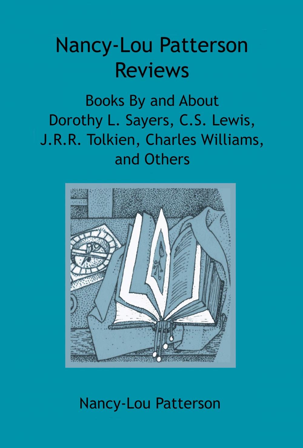 Big bigCover of Nancy-Lou Patterson Reviews Books By and About Dorothy L. Sayers, C.S. Lewis, J.R.R. Tolkien, Charles Williams, and Others