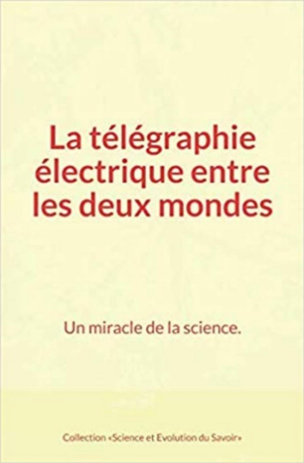 Big bigCover of La télégraphie électrique entre les deux mondes : Un miracle de la science.