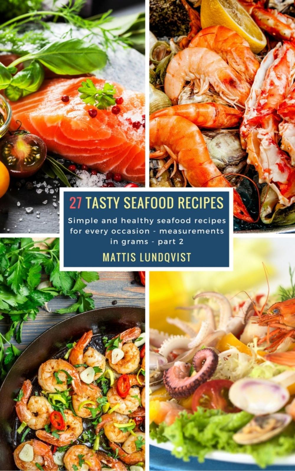 Big bigCover of 27 Tasty Seafood Recipes - part 2