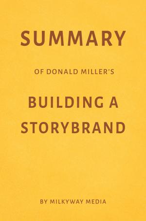 Cover of Summary of Donald Miller’s Building a StoryBrand by Milkyway Media