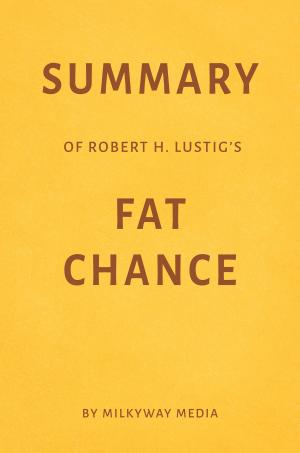 Book cover of Summary of Robert H. Lustig’s Fat Chance by Milkyway Media
