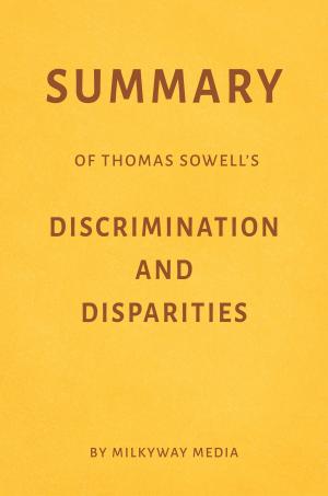 Book cover of Summary of Thomas Sowell’s Discrimination and Disparities by Milkyway Media