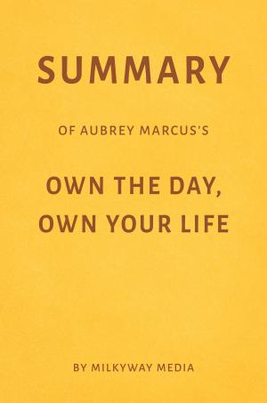 Cover of Summary of Aubrey Marcus’s Own the Day,Own Your Life by Milkyway Media