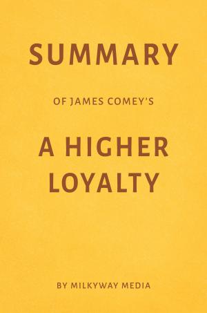 bigCover of the book Summary of James Comey’s A Higher Loyalty by Milkyway Media by 