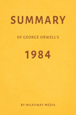 Cover of Summary of George Orwell’s 1984 by Milkyway Media