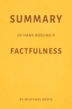 Book cover of Summary of Hans Rosling’s Factfulness by Milkyway Media
