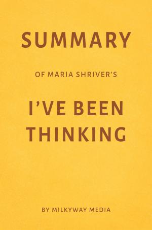 Cover of Summary of Maria Shriver’s I’ve Been Thinking by Milkyway Media