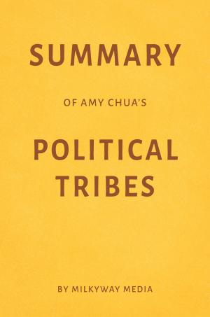 Book cover of Summary of Amy Chua’s Political Tribes by Milkyway Media