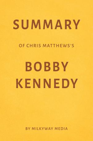 Book cover of Summary of Chris Matthews’s Bobby Kennedy by Milkyway Media