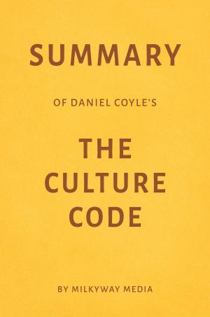 Book cover of Summary of Daniel Coyle’s The Culture Code by Milkyway Media