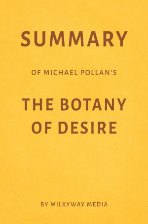 Cover of Summary of Michael Pollan’s The Botany of Desire by Milkyway Media