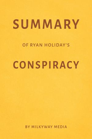 Cover of the book Summary of Ryan Holiday’s Conspiracy by Milkyway Media by Jackie Taylor