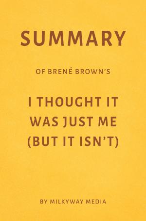 Book cover of Summary of Brené Brown’s I Thought It Was Just Me (But It Isn’t) by Milkyway Media