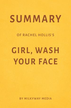 Cover of Summary of Rachel Hollis’s Girl, Wash Your Face by Milkyway Media
