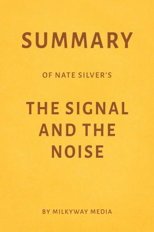 Cover of Summary of Nate Silver’s The Signal and the Noise by Milkyway Media