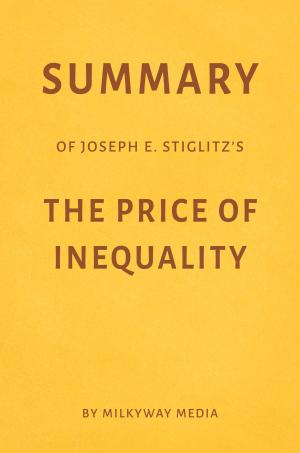 Book cover of Summary of Joseph E. Stiglitz’s The Price of Inequality by Milkyway Media